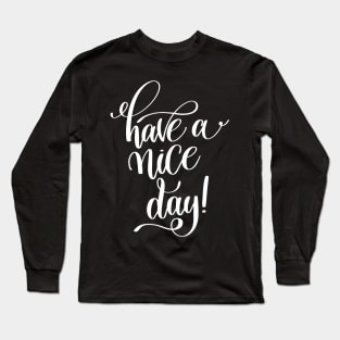 Have A Nice Day Inspirational Quotes Long Sleeve T-Shirt